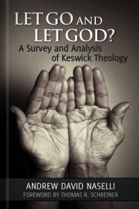 Let God and Let God? A Survey and Analysis of Keswick Theology Let God and Let God? A Survey and Analysis of Keswick Theology