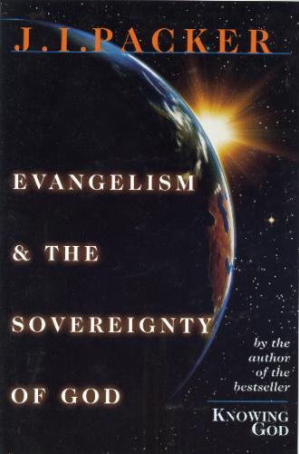 Evangelism and the Sovereignty of God J. I. Packer